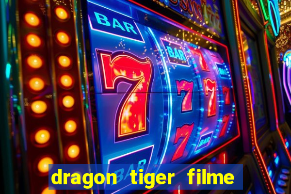 dragon tiger filme completo dublado online